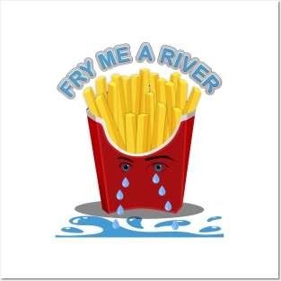 Fry Me A River, Cry me a river, french fries, food Posters and Art